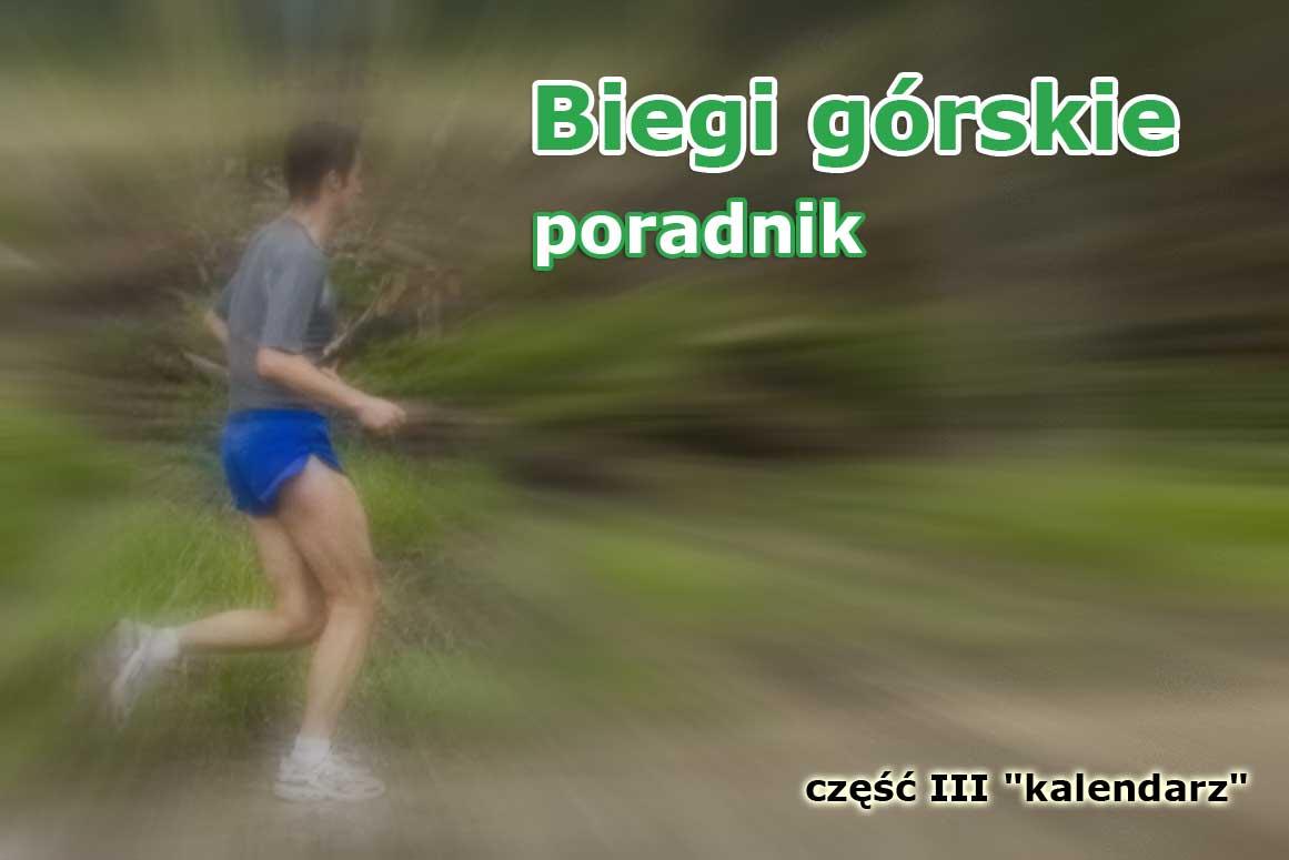 Biegi górskie - poradnik - część III - kalendarz biegów górskich Biegi górskie - poradnik - część III - kalendarz biegów górskich